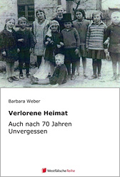 Verlorene Heimat Auch nach 70 Jahren unvergessen von Barbara Weber (Herausgeber, Autor), Alfred Miebs (Autor), Johanna Forth (Autor), Heinz Ulm (Autor) 