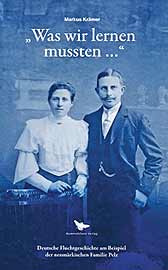 Markus Krämer: „Was wir lernen mussten …“ Deutsche Fluchtgeschichte am Beispiel der neumärkischen Familie Pelz